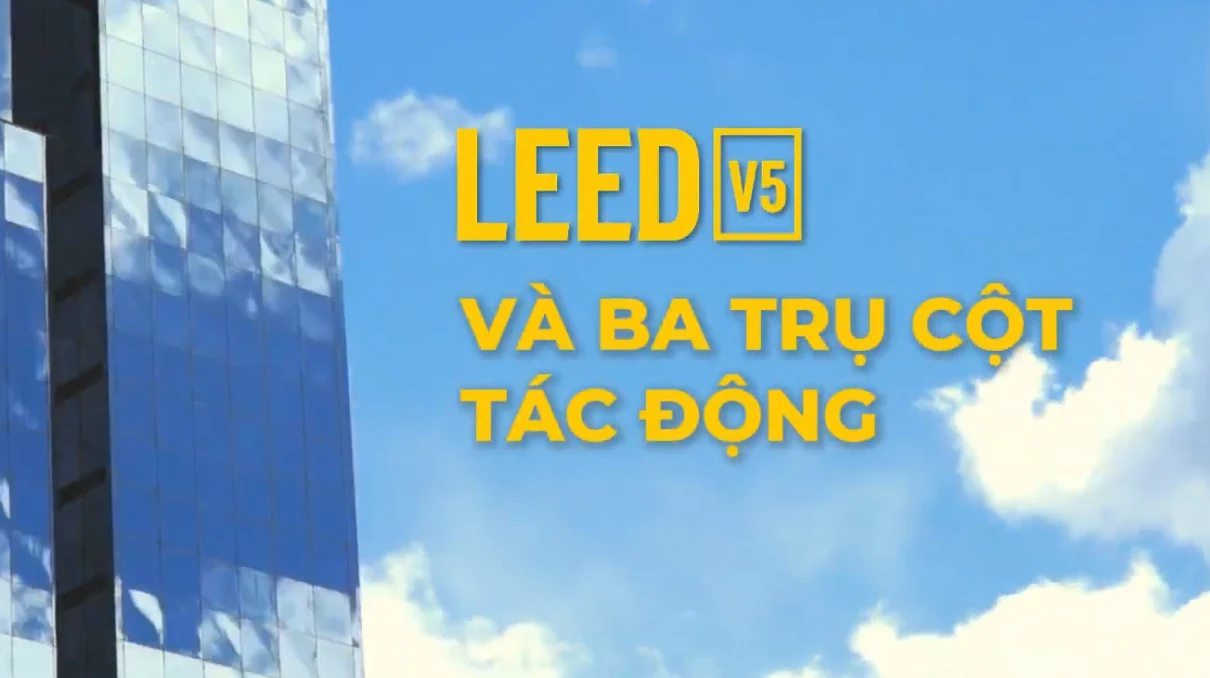 LEED v5 – Tập 5: Ba trụ cột tác động chính