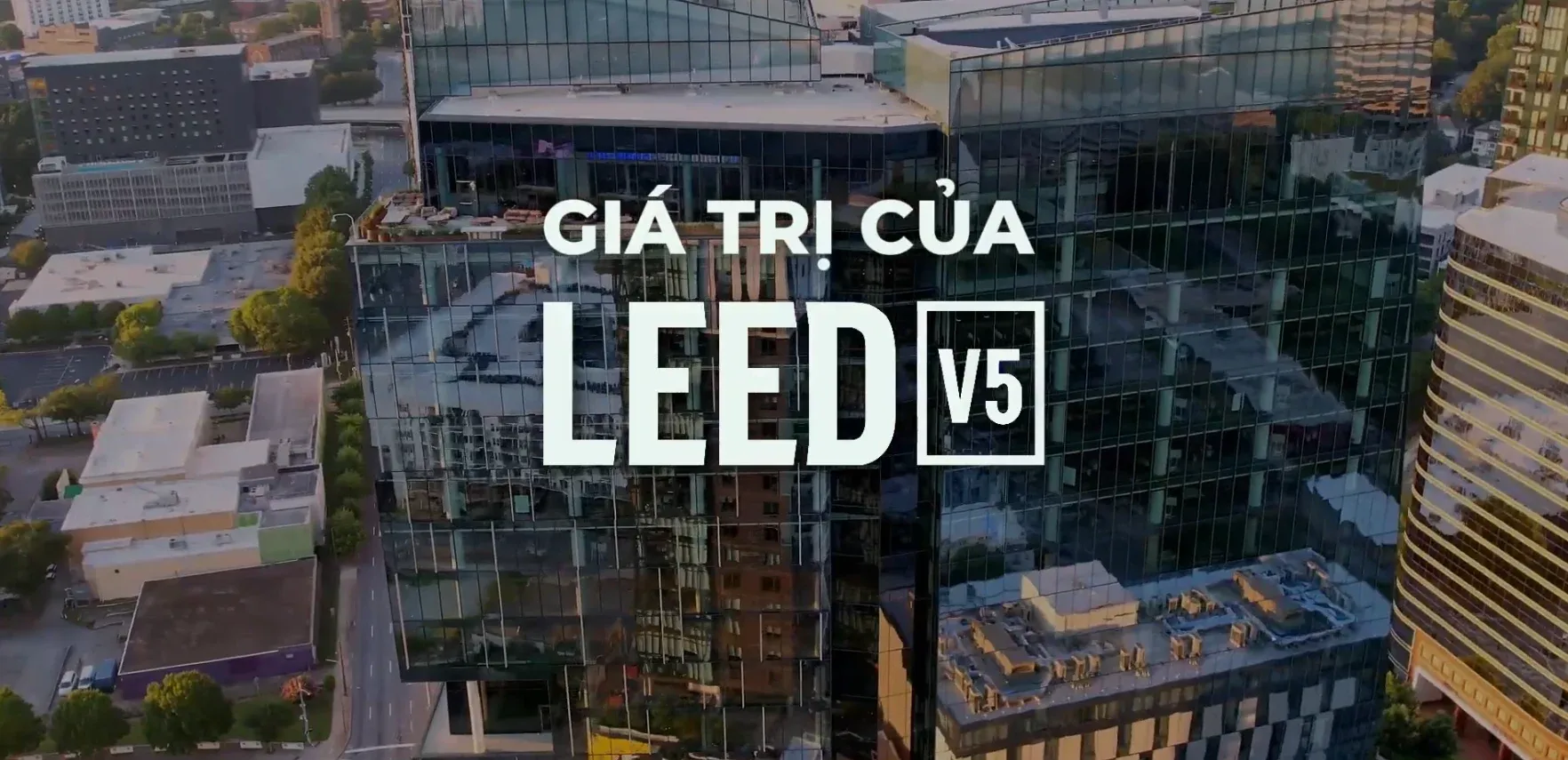 LEED v5 – Tập 8: Lợi ích của LEED v5